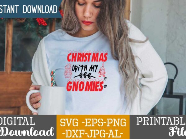 Christmas with my gnomies,tshirt design,gnome sweet gnome svg,gnome tshirt design, gnome vector tshirt, gnome graphic tshirt design, gnome tshirt design bundle,gnome tshirt png,christmas tshirt design,christmas svg design,gnome svg bundle on