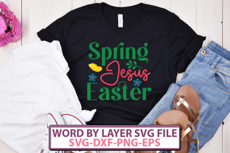 Spring Jesus Easter t-shirt design,Happy Easter SVG Bundle, Easter SVG, Easter quotes, Easter Bunny svg, Easter Egg svg, Easter png, Spring svg, Cut Files for Cricut