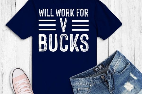 Will Work For Bucks Funny V-Buck Gifts for RPG Gamer Boys T-Shirt design vector, Will Work For V-Bucks svg, Design, Funny, Gamer, youth T-Shirt png