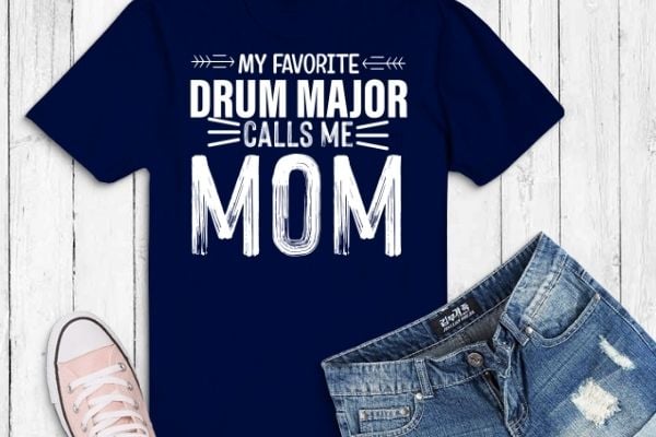 Drum major mom funny favorite marching band parents gift t-shirt design vector, drum major, mom, funny, favorite marching, band parents, drummer, music