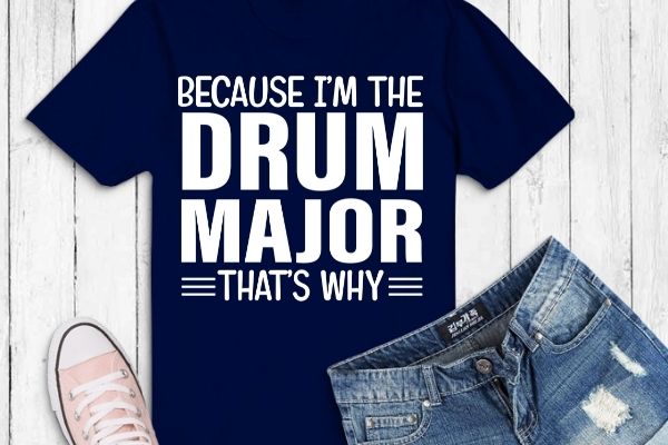 Because i’m the drum major that’s why drums t-shirt design vector, drum major, mom, funny, favorite marching, band parents, drummer, musicbecause i’m the drum major that’s why drums t-shirt design