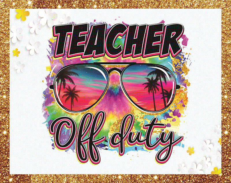 Teacher Off Duty Png, Teacher Off Duty Sunglasses Png, Beach Png, Tie Dye Png, Summer Holiday Png, Last Day Of School Png, Sublimation 1020634363