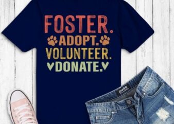 FOSTER ADOPT VOLUNTEER DONATE Animal Rescue Shelter T-Shirt design svg, FOSTER ADOPT VOLUNTEER DONATE png, ADOPT, VOLUNTEER, DONATE, Animal Rescue, Shelter, Rescue Dog,