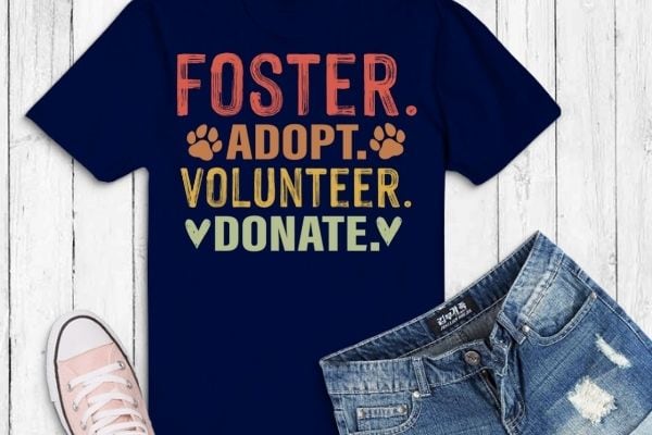 Foster adopt volunteer donate animal rescue shelter t-shirt design svg, foster adopt volunteer donate png, adopt, volunteer, donate, animal rescue, shelter, rescue dog,