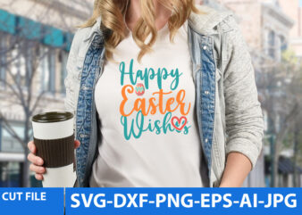 Happy Easter Wishes T Shirt Design,Easter Day tshirt Design,Easter Day T Shirt Bundle,Easter Day Svg Design,Easter tshirt,Easter Day Svg Bundle,Easter SVG Bundle Quotes,Easter Svg Cut File Bundle, Easter Day Vector
