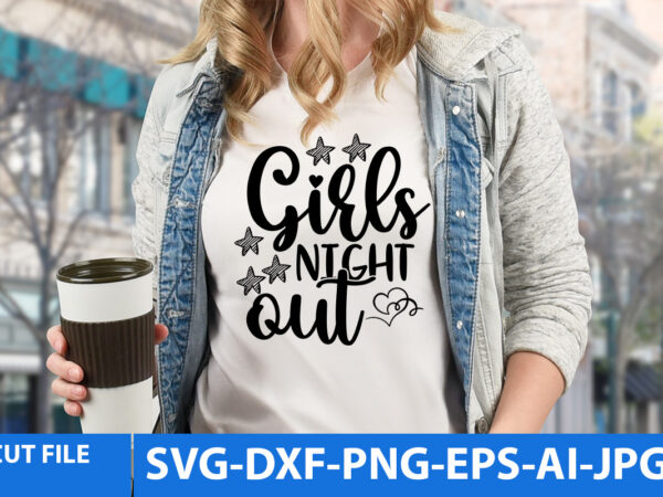 Girls night out svg design,girls night out t shirt design,wedding svg bundle, bride svg, groom svg, bridal party svg, wedding svg, wedding quotes, wedding signs, wedding shirts, cut file cricut