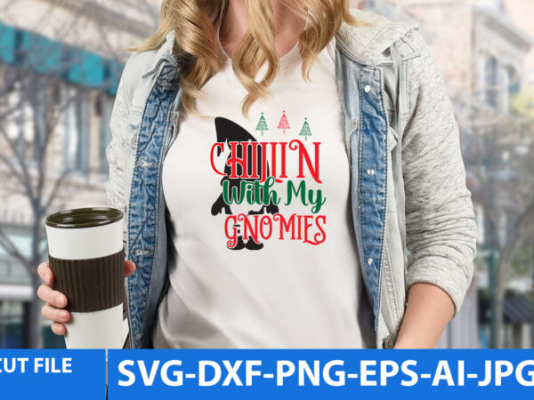 Chillin with my gnomies tshirt design,chillin with my gnomies svg design,christmas t shirt design, christmas vector tshirt design,christmas svg design, gnome tshirt design, gnome svg bundle, gnome tshirt design png