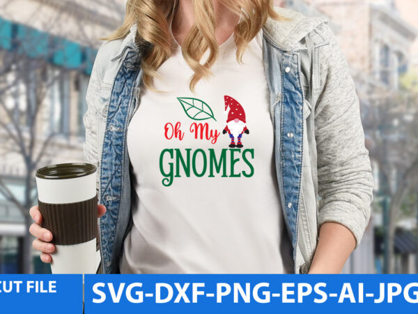 Oh myy gnomes tshirt design,oh myy gnomes svg, gnome tshirt design, gnome vector tshirt, gnome graphic tshirt design, gnome tshirt design bundle,gnome tshirt png,christmas tshirt design,christmas svg design,gnome svg bundle