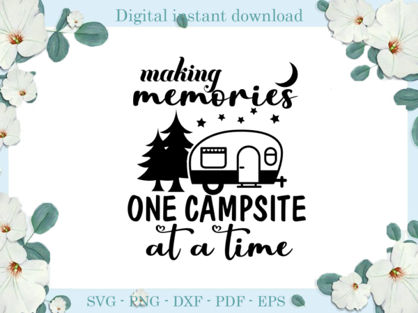 Trending gifts, camping day campsite making memories diy crafts, camping day svg files for cricut, campsite silhouette files, trending cameo htv prints t shirt designs for sale