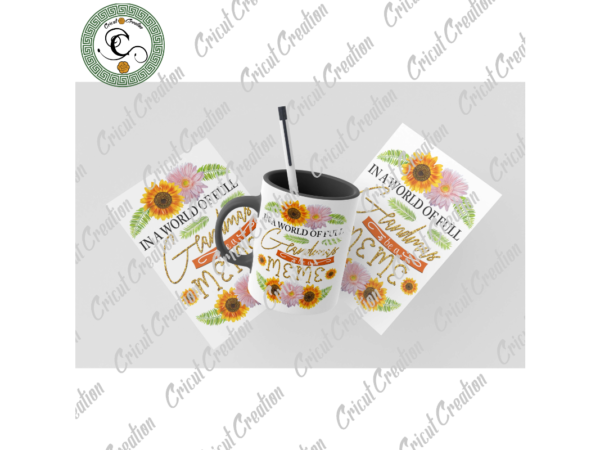 Trending gifts, in the world full of grandma be a meme diy crafts, meme png files for cricut, sunflower turban silhouette files, trending cameo htv prints t shirt designs for sale