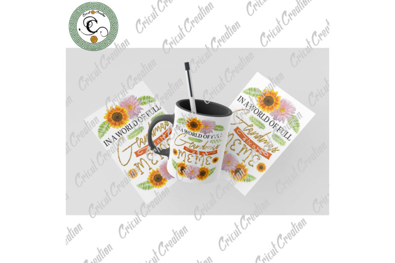 In The World Full Of Grandma Be A Meme Diy Crafts, Meme Svg Files For Cricut, Sunflower Turban Silhouette Files, Trending Cameo Htv Prints