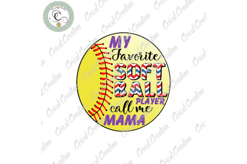 Softball Sport ,My Favourite Softball Player Call Me Mama Diy Crafts, Yellow Baseball Svg Files For Cricut, Sport Game Silhouette Files, Trending Cameo Htv Prints