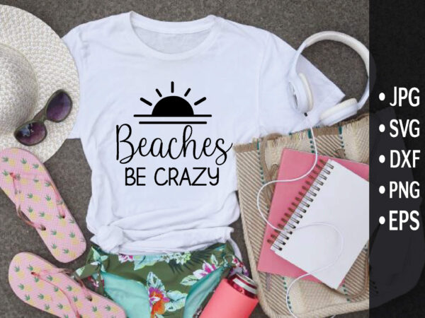 Beaches be crazy t shirt template