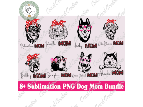 Trending gifts , 8+ sublimation png dog mom bundle diy crafts, dog png files for cricut, sport game silhouette files, trending cameo htv prints t shirt designs for sale