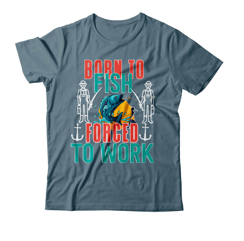 Born To Fish Forced To Work Graphic Tshirt Design On Sale, Fishing