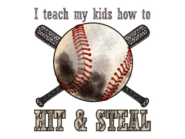 I teach my kids how to hit and steal tshirt design