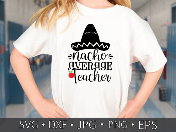 Nacho average teacher T shirt vector artwork