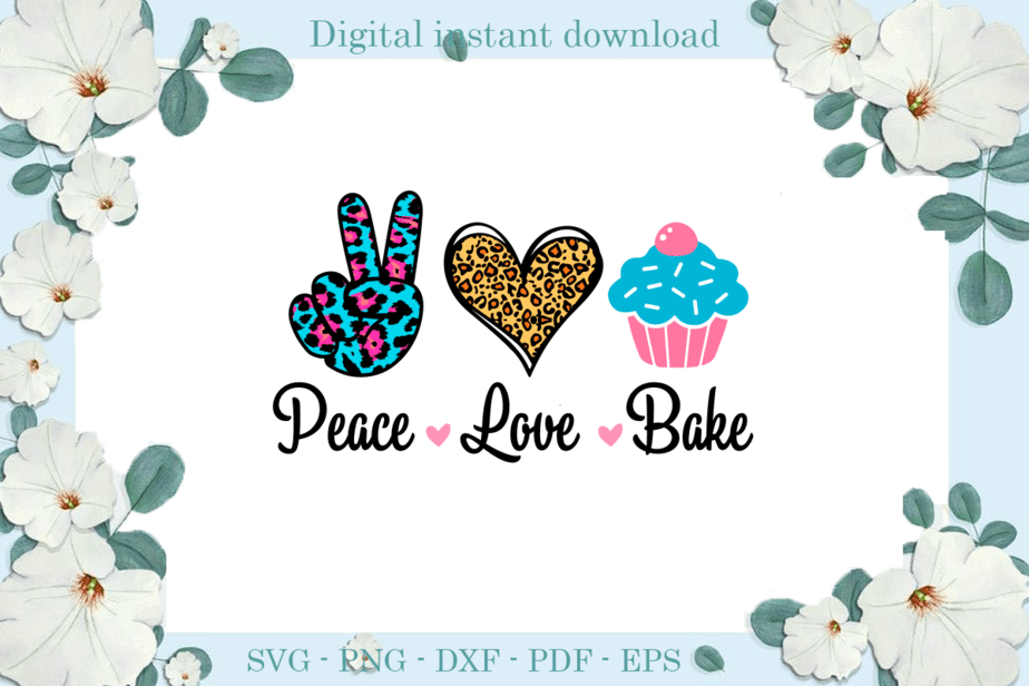 Trending Ts Peace Love Bake Diy Crafts Peace Svg Files For Cricut Love Silhouette Files