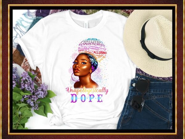 Unapologetically dope jpg/png, black queen, black girl art, dope, black girl magic, black melanin, afro women, black power,printable digital 849505808 t shirt vector graphic