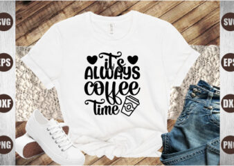 it`s always coffee time t shirt design for sale