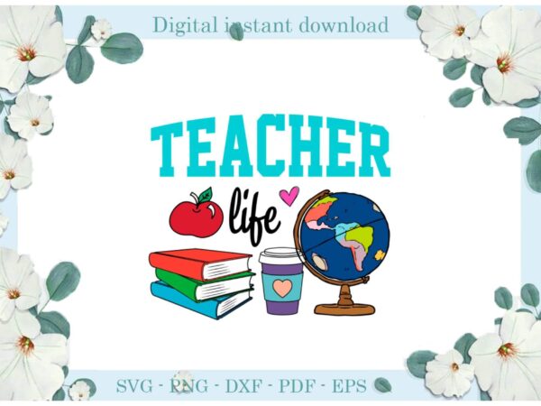 Trending gifts teacher day teacher life globe diy crafts teacher day svg files for cricut, teacher life silhouette sublimation files, cameo htv prints t shirt designs for sale