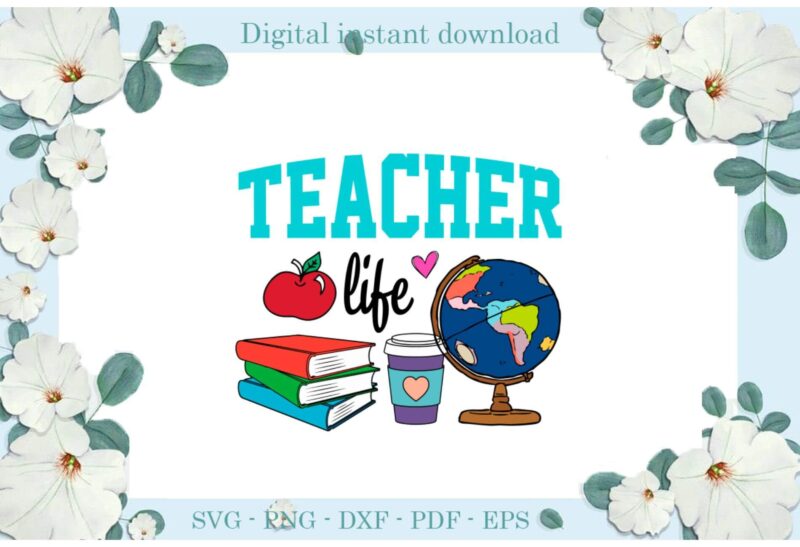 Trending gifts Teacher Day Teacher Life Globe Diy Crafts Teacher Day Svg Files For Cricut, Teacher Life Silhouette Sublimation Files, Cameo Htv Prints