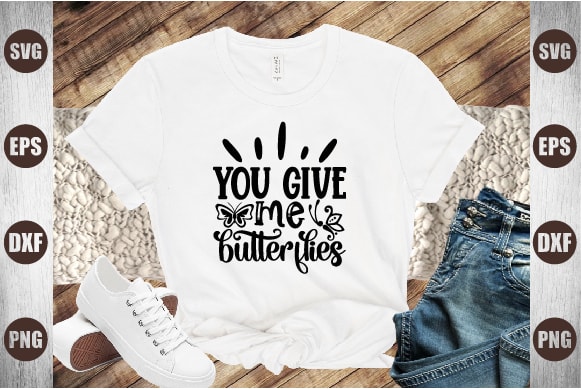 You give me butterflies t shirt design template