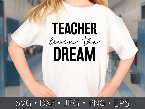 Teacher livin’ the dream t shirt designs for sale