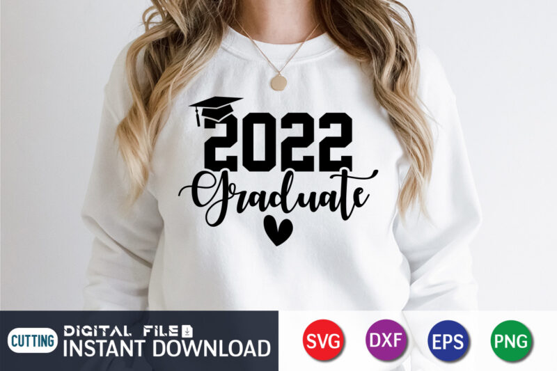 2022 Graduate T Shirt, graduation Shirt, 2022 Shirt, 2022 Graduate typography, 2022 Graduate SVG, Cute Heart Vector Shirt