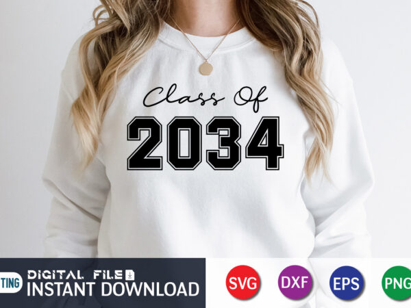 Class of 2034 t shirt, 2034 shirt, class of 2034 svg, class of 2034 typography , graduation mom svg, hand lettered svg, graduation vintage, funny graduation svg, graduation shirt print template, graduation svg bundle,