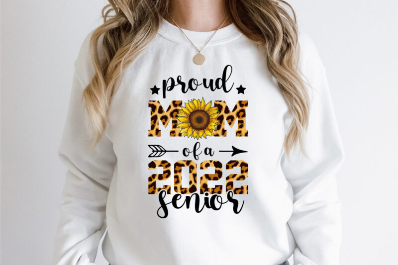 Proud Mom Of A 2022 Senior Sublimation , Proud Mom Of A 2022 Senior T Shirt, Proud Mom Shirt, Mom Lover Shirt, Mother day Shirt, Mother Lover Shirt