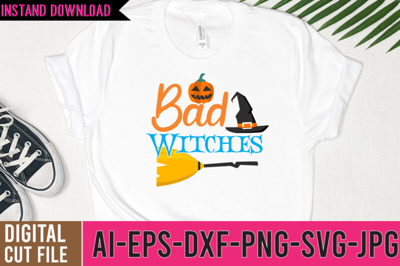 Bad Witches tshirt Design On Sale,Bad Witches SVG Cut File