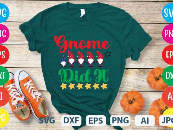 Gnome did it,tshirt design,gnome sweet gnome svg,gnome tshirt design, gnome vector tshirt, gnome graphic tshirt design, gnome tshirt design bundle,gnome tshirt png,christmas tshirt design,christmas svg design,gnome svg bundle