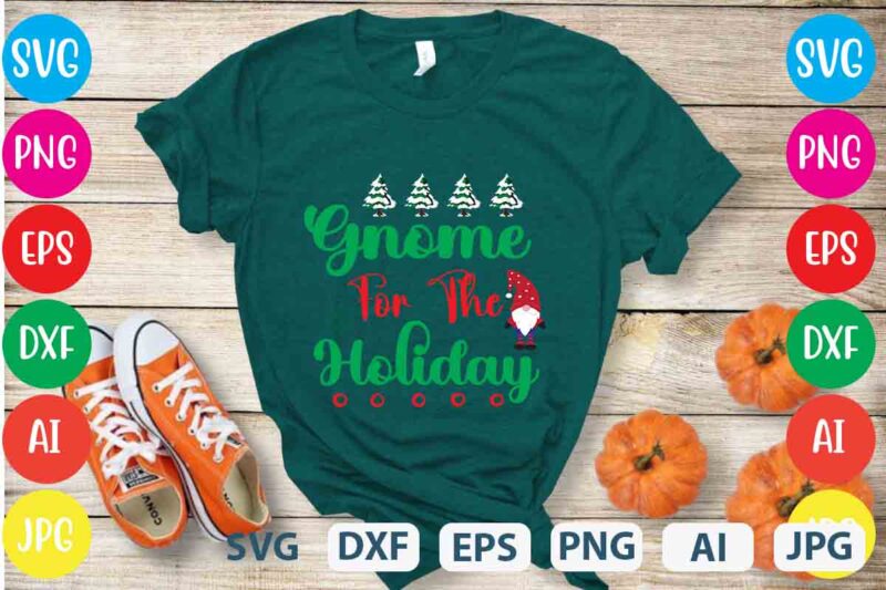 Gnome For The Holiday ,tshirt design,gnome sweet gnome svg,gnome tshirt design, gnome vector tshirt, gnome graphic tshirt design, gnome tshirt design bundle,gnome tshirt png,christmas tshirt design,christmas svg design,gnome svg bundle