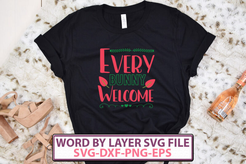 Every Bunny Welcome t-shirt design,Happy Easter SVG Bundle, Easter SVG, Easter quotes, Easter Bunny svg, Easter Egg svg, Easter png, Spring svg, Cut Files for Cricut