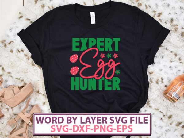 Expert egg hunter t-shirt design,happy easter svg bundle, easter svg, easter quotes, easter bunny svg, easter egg svg, easter png, spring svg, cut files for cricut