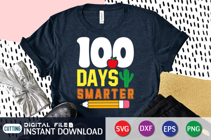 100 Days Smarter T shirt, Smarter T shirt, 100 days of school shirt, 100 days of school shirt print template, second grade svg, teacher svg shirt, 100 days of school