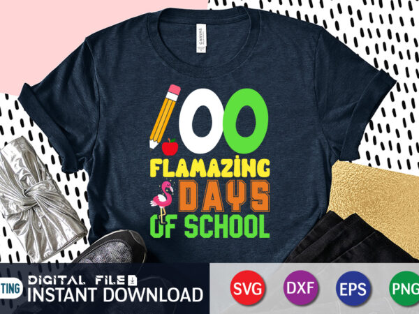 100 days flamazing days of school t shirt, 100 days of school svg, teacher svg, 100th day of school svg, 100 days svg