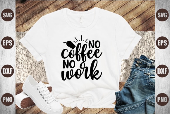 No coffee no work T shirt vector artwork