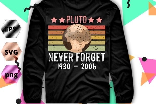 Never Forget Pluto Shirt. Retro Style Funny Space, Science TShirt design svg, Never Forget Pluto png, Shirt eps, Retro Style, Funny Space, Science TShirt design eps,