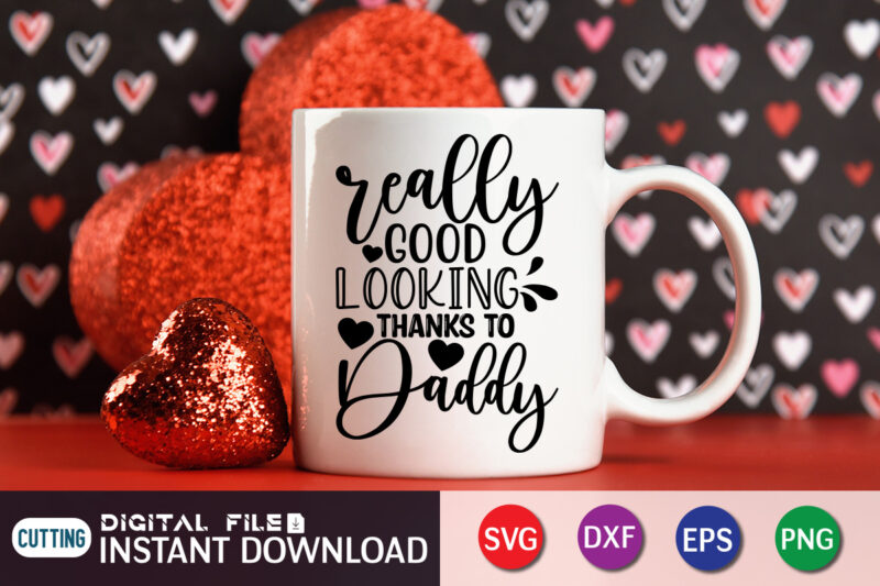 Really Good looking Thanks To Daddy T shirt, Good looking Shirt, Father's Day shirt, Dad svg, Dad svg bundle, Daddy shirt, Best Dad Ever shirt, Dad shirt print template, Daddy