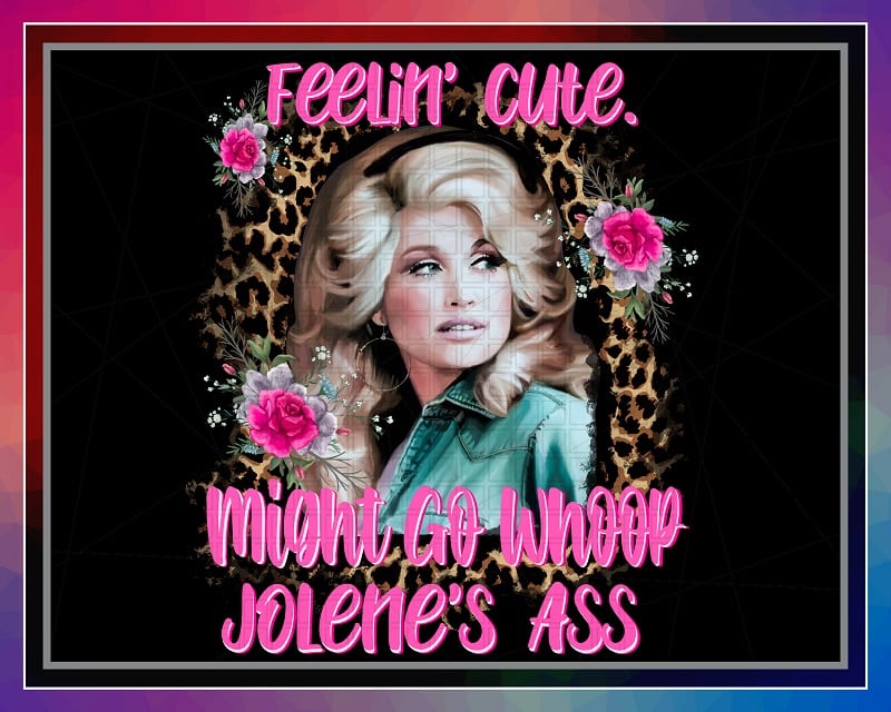 Dolly Feelin Cute Designs, Might Go Whoop, Jolene’s Ass sublimation, Shirts mugs transfers art, Design PNG file, PNG Digital Download 1041962081