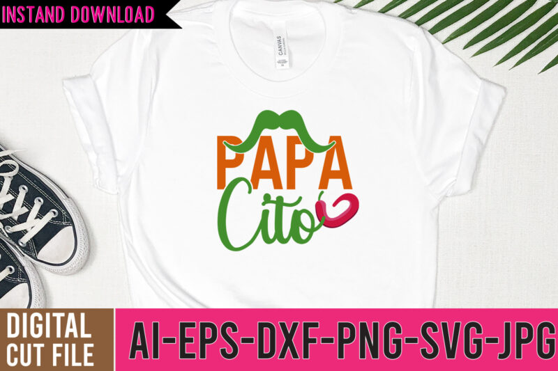 Papa Cito Tshirt Design,Papa Cito SVG Design,Cinco De MAyo Tshirt Design Bundle,Cinco De Mayo SVG Bundle ,Nacho Average Mom Tshirt Design,Nacho Average Mom SVG Design,Cinco De Mayo Vector Tshirt Design,Bachelorette