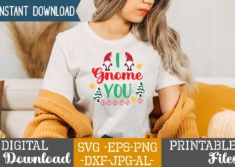 I Gnome You,gnome sweet gnome svg,gnome tshirt design, gnome vector tshirt, gnome graphic tshirt design, gnome tshirt design bundle,gnome tshirt png,christmas tshirt design,christmas svg design,gnome svg bundle on sell design