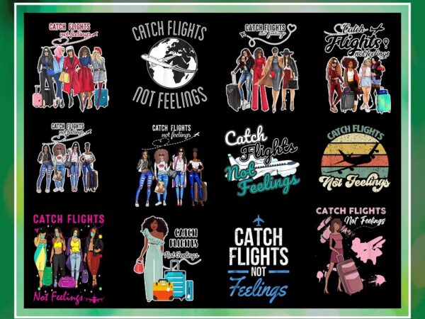 Combo 200+ catch flights not feelings png bundle, african american women png, girls trip, black queen png, women strong png, instant download cb1022487069 t shirt vector file