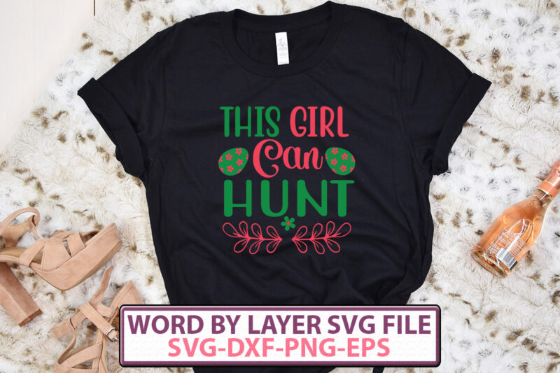 This Girl Can Hunt t-shirt design,Happy Easter SVG Bundle, Easter SVG, Easter quotes, Easter Bunny svg, Easter Egg svg, Easter png, Spring svg, Cut Files for Cricut