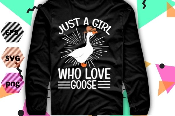 Goose Girl Gift Just a Girl Who Loves Goose T-Shirt design svg, mothers goose day, funny duck, cowboy goose duck, vintage, cool