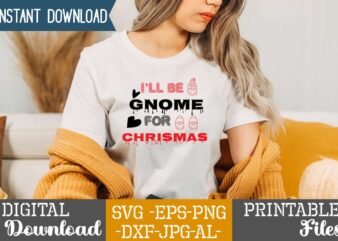 I’ll Be Gnome For Chrismas,tshirt design,gnome sweet gnome svg,gnome tshirt design, gnome vector tshirt, gnome graphic tshirt design, gnome tshirt design bundle,gnome tshirt png,christmas tshirt design,christmas svg design,gnome svg bundle