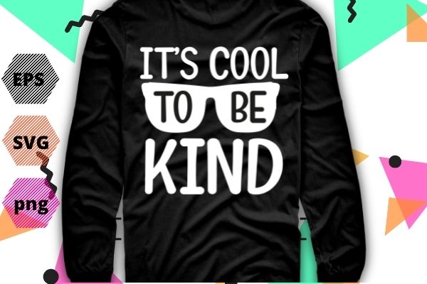 It’s cool to be Be kind unity day orange Anti-bullying mom T-shirt design svg, Kindness takes courage png, unity day, orange, Anti-bullying mom, Stop Bullying, Be Kind, Women, Positive, Inspirational,