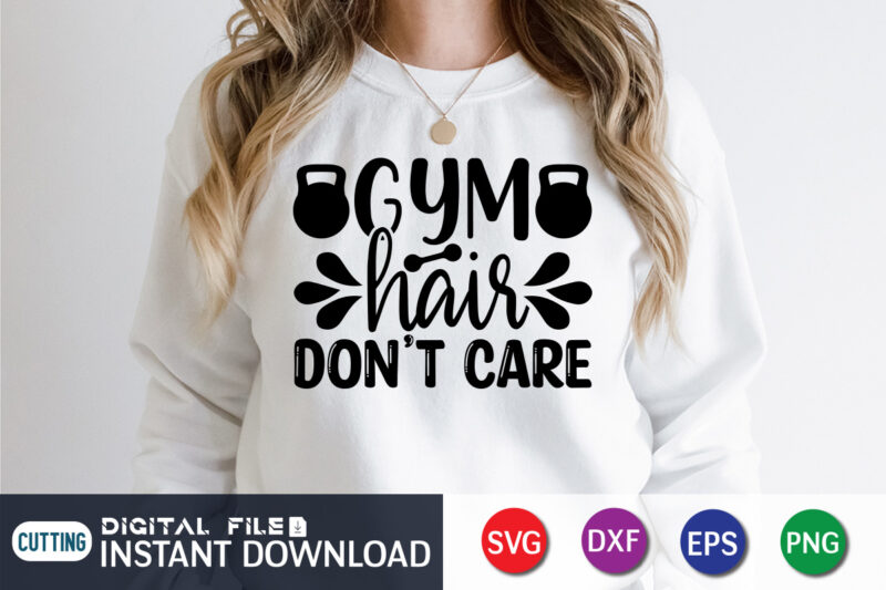 Gym Hair Don’t Care T Shirt, Gym shirt, Gym Quotes Svg, Gym Svg, Gym shirt bundle, Gym shirt Design, Gym SVG Bundle